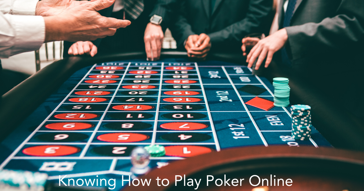  Knowing How to Play Poker Online